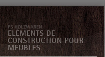 PS Holzwaren eléments de construction pour meubles